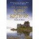 The Historic King Arthur: Authenticating the Celtic Hero of Post-Roman Britain