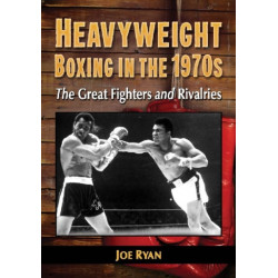 Heavyweight Boxing in the 1970s: The Great Fighters and Rivalries