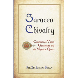 Saracen Chivalry: Counsels on Valor, Generosity and the Mystical Quest