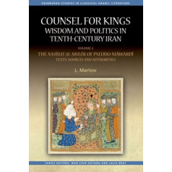 Counsel for Kings: Wisdom and Politics in Tenth-Century Iran: Volume II: The Nasihat al-muluk of Pseudo-Mawardi: Texts, Sources and Authorities