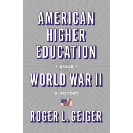 American Higher Education since World War II: A History