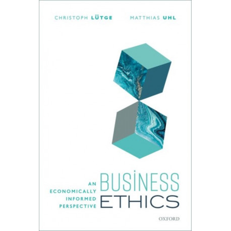 Business Ethics: An Economically Informed Perspective