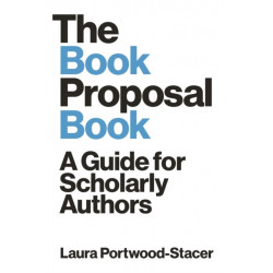 The Book Proposal Book: A Guide for Scholarly Authors