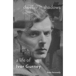 Dweller in Shadows: A Life of Ivor Gurney