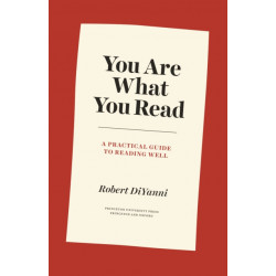 You Are What You Read: A Practical Guide to Reading Well