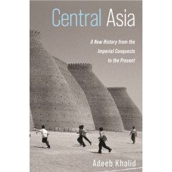 Central Asia: A New History from the Imperial Conquests to the Present