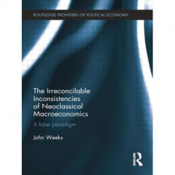 The Irreconcilable Inconsistencies of Neoclassical Macroeconomics: A False Paradigm