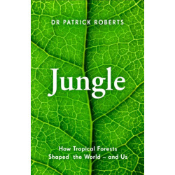 Jungle: How Tropical Forests Shaped World History - and Us