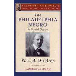 The Philadelphia Negro (The Oxford W. E. B. Du Bois)