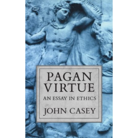 Pagan Virtue: An Essay in Ethics
