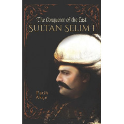 Sultan Selim I: The Conqueror of the East