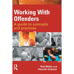 Working With Offenders: A Guide to Concepts and Practices