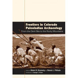 Frontiers in Colorado Paleoindian Archaeology: From the Dent Site to the Rocky Mountains