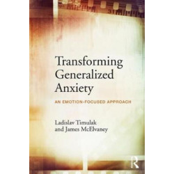 Transforming Generalized Anxiety: An emotion-focused approach