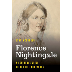 Florence Nightingale: A Reference Guide to Her Life and Works