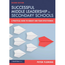 Successful Middle Leadership in Secondary Schools: A Practical Guide to Subject and Team Effectiveness