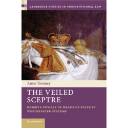 The Veiled Sceptre: Reserve Powers of Heads of State in Westminster Systems
