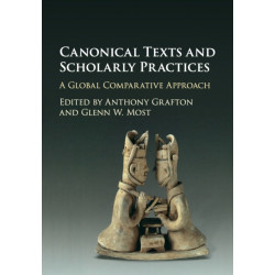 Canonical Texts and Scholarly Practices: A Global Comparative Approach