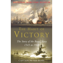 The Habit of Victory: The Story of the Royal Navy 1545 to 1945