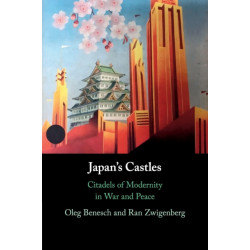 Japan's Castles: Citadels of Modernity in War and Peace