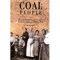 Coal People: Life in Southern Colorado's Company Towns, 1890-1930
