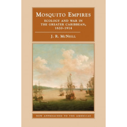 Mosquito Empires: Ecology and War in the Greater Caribbean, 1620–1914