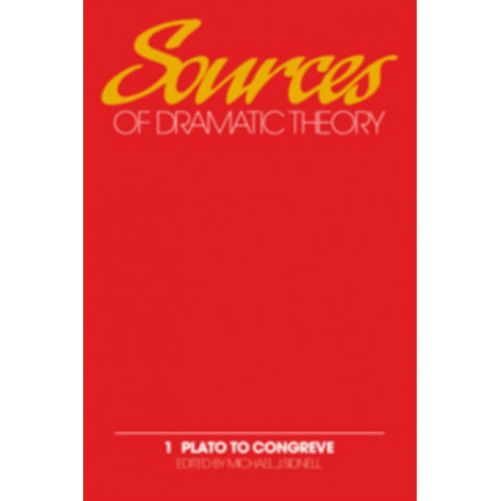 Sources of Dramatic Theory: Volume 1, Plato to Congreve