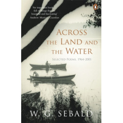 Across the Land and the Water: Selected Poems 1964-2001