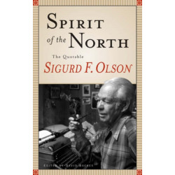 Spirit of the North: The Quotable Sigurd F. Olson