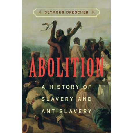 Abolition: A History of Slavery and Antislavery