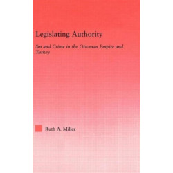 Legislating Authority: Sin and Crime in the Ottoman Empire and Turkey