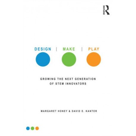 Design, Make, Play: Growing the Next Generation of STEM Innovators