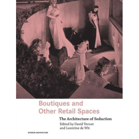 Boutiques and Other Retail Spaces: The Architecture of Seduction