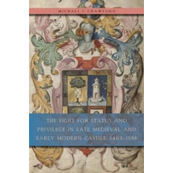 The Fight for Status and Privilege in Late Medieval and Early Modern Castile, 1465–1598