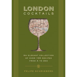 London Cocktails: Over 100 Recipes Inspired by the Heart of Britannia