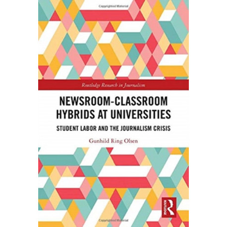 Newsroom-Classroom Hybrids at Universities: Student Labor and the Journalism Crisis