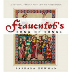 Frauenlob's Song of Songs: A Medieval German Poet and His Masterpiece