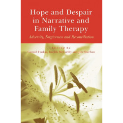Hope and Despair in Narrative and Family Therapy: Adversity, Forgiveness and Reconciliation