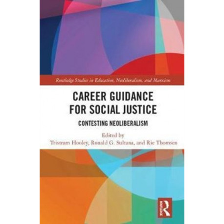 Career Guidance for Social Justice: Contesting Neoliberalism