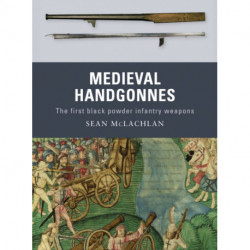 Medieval Handgonnes: The first black powder infantry weapons
