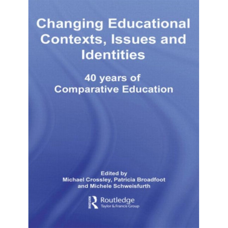 Changing Educational Contexts, Issues and Identities: 40 Years of Comparative Education