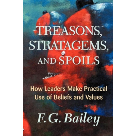 Treasons, Stratagems, And Spoils: How Leaders Make Practical Use Of Beliefs And Values