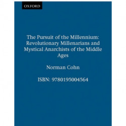 The Pursuit of the Millennium: Revolutionary Millenarians and Mystical Anarchists of the Middle Ages