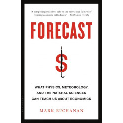 Forecast: What Physics, Meteorology, and the Natural Sciences Can Teach Us About Economics