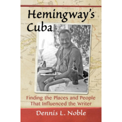 Hemingway's Cuba: Finding the Places and People That Influenced the Writer