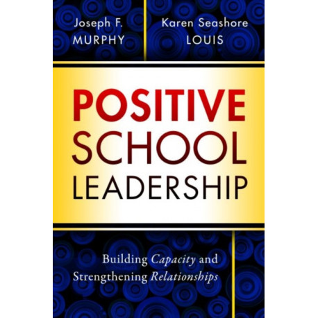 Positive School Leadership: Building Capacity and Strengthening Relationships