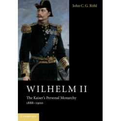 Wilhelm II: The Kaiser's Personal Monarchy, 1888–1900