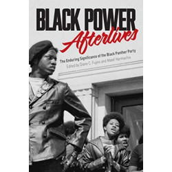 Black Power Afterlives: The Enduring Significance of the Black Panther Party