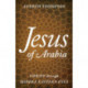 Jesus of Arabia: Christ through Middle Eastern Eyes
