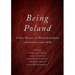 Being Poland: A New History of Polish Literature and Culture Since 1918